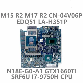 CN-04V06P 04V06P 4V06P За DELL M15 R2 M17 R2 дънна Платка на лаптоп EDQ51 LA-H351P SRF6U I7-9750U Процесор N18E-G0-A1 GTX1660TI 100% Тест